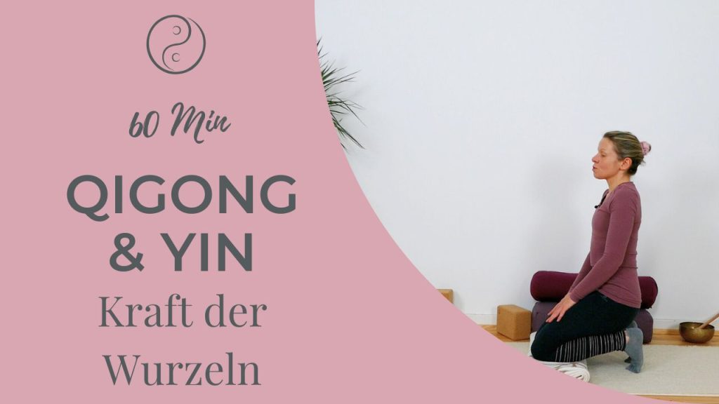 Yin & Qigong – Die Kraft der Wurzeln Yin Yoga – Die Kraft der Wurzeln | Erdung, Vertrauen & Nierenenergie stärken
