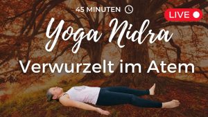 Yoga Nidra – Verwurzelt im Atem