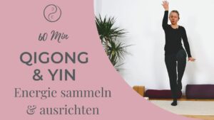 Yin & Qigong – Energie sammeln & ausrichten
