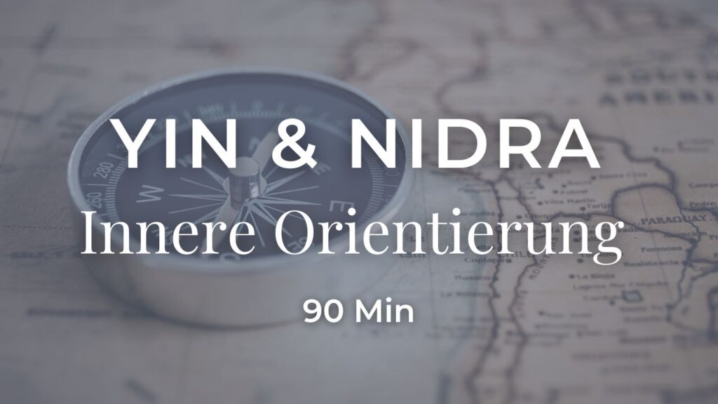 Yin & Nidra – Innere Orientierung in 90 Minuten. Eine Reise zu mehr Achtsamkeit und innerer Klarheit.