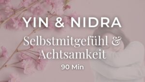 Yin & Nidra – Selbstmitgefühl & Achtsamkeit