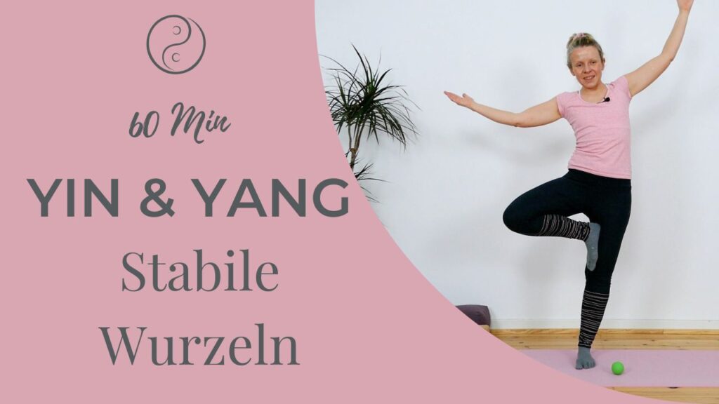 Yin & Yang Yoga – Stabile Wurzeln