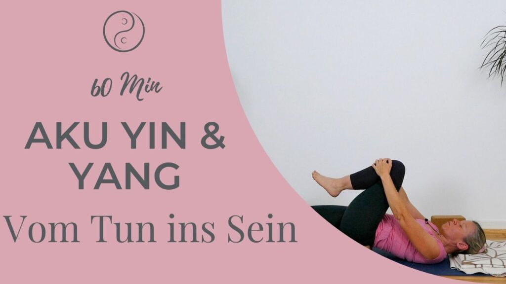 AkuYin & Yang – vom Tun ins Sein: Eine erdende Praxis mit Yang Yoga, Yin Yoga und Akupressur für mehr Ruhe, Entspannung und innere Balance.