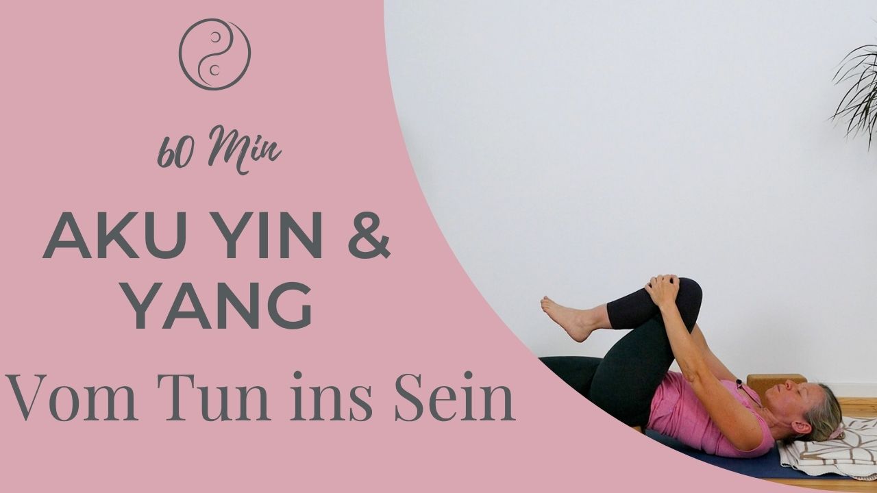 AkuYin & Yang – vom Tun ins Sein: Eine erdende Praxis mit Yang Yoga, Yin Yoga und Akupressur für mehr Ruhe, Entspannung und innere Balance.