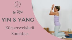 Somatic Yin & Yang – Körperweisheit | 60 Minuten Yin & Yang für Körperweisheit und Somatics. Eine sanfte Praxis für Balance und Körperwahrnehmung